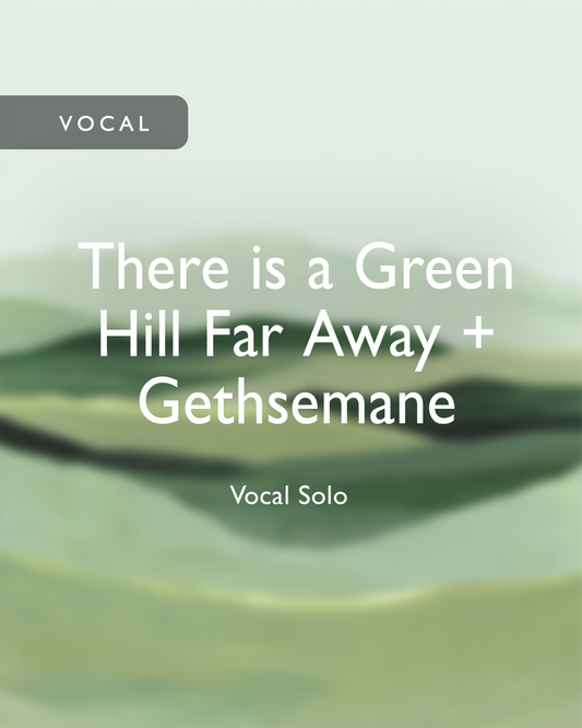 There is a Green Hill Far Away + Gethsemane Medley (Vocal)