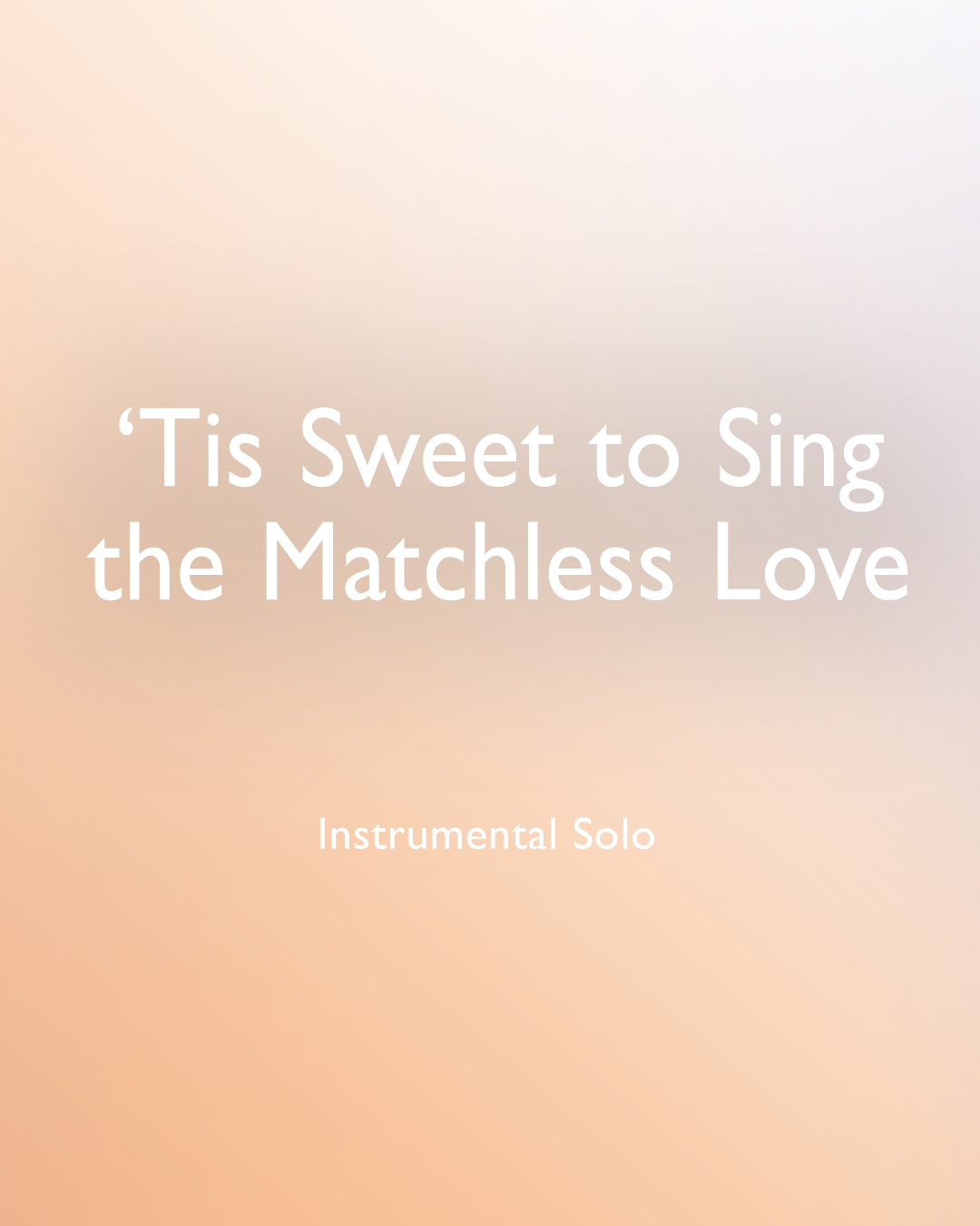 Tis' Sweet to Sing the Matchless Love